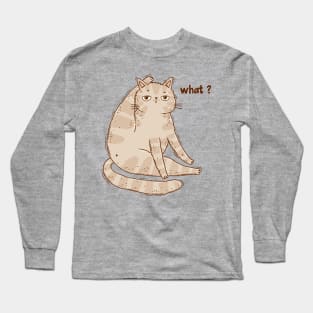 What? cat Long Sleeve T-Shirt